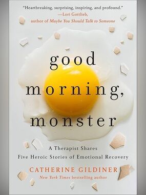 Good Morning Monster: A Therapist Shares Heroic Stories of Emotional Recovery